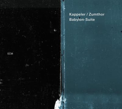 Kappeler & Zumthor - Babylon-Suite (CD)