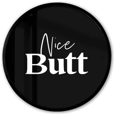 Poster in lijst Rond - Fotolijst 40x40 cm - Posters - Quotes - Nice butt - Zwart - Spreuken - Ronde posterlijst zwart - Decoratie - Wanddecoratie woonkamer - Muurdecoratie slaapkamer