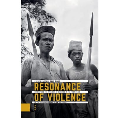 Resonance Of Violence - Onafhankelijkheid, Dekolonisatie, Geweld En Oorlog In Indonesië - Esther Captain