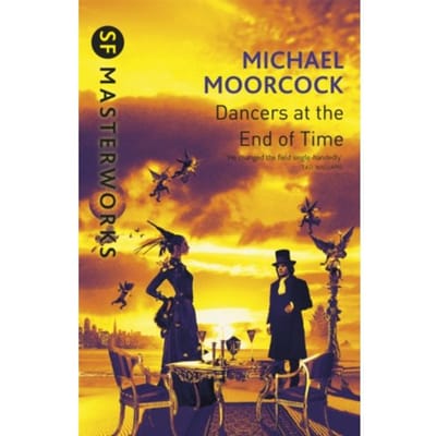 The Dancers At The End Of Time - S.F. Masterworks - Michael Moorcock