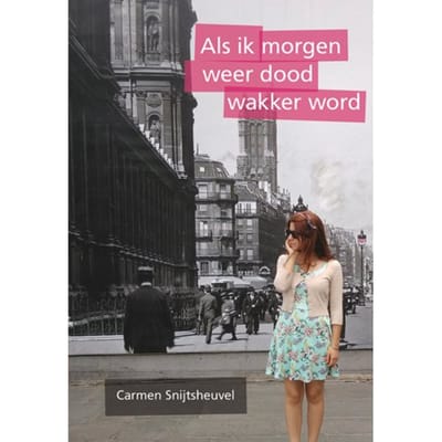 Als Ik Morgen Weer Dood Wakker Word - Carmen Snijtsheuvel