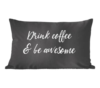 Sierkussens - Kussentjes Woonkamer - 60x40 cm - Drink coffee & be awesome - Koffie - Spreuken - Quotes