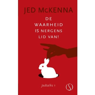 De Waarheid Is Nergens Lid Van! - Jedtalks - Jed McKenna