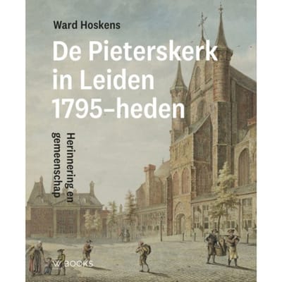 Pieterskerk Leiden 1795-Heden - Ward Hoskens