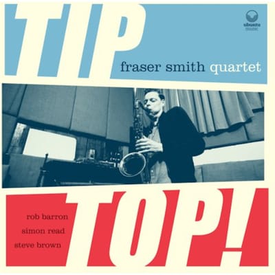 Tip Top! - Fraser Smith -quartet-