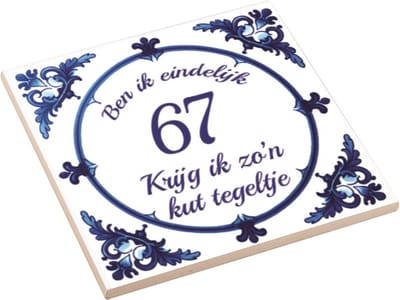 Spreuktegel | Ben Ik Eindelijk 67 Jaar Krijg Ik Zo'n Kut Tegeltje | Kuttegel | Cadeau Verjaardag