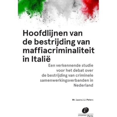 Hoofdlijnen Van De Bestrijding Van Maffiacriminaliteit In Italië - L.J.J. Peters