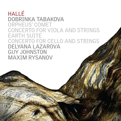 Hallé Orchestra, Dobrinka Tabakova, Delyana Lazarova, Guy Johnston - Orpheus' Comet | Concerto For Viola And Strings | Earth Suite | Concerto For Cello And Strings (CD)
