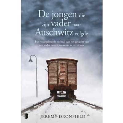 De Jongen Die Zijn Vader Naar Auschwitz Volgde - Jeremy Dronfield