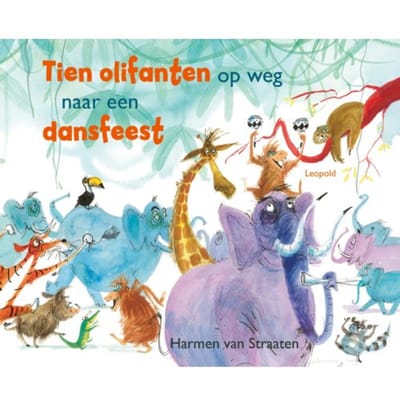 Tien Olifanten Op Weg Naar Een Dansfeest - Grappige En Ondeugende Rijmprentenboeken - Harmen van Straaten