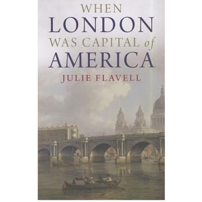 When London Was Capital Of America - Julie Flavell