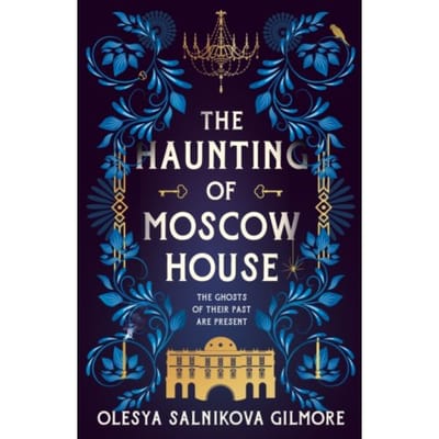 The Haunting Of Moscow House - Olesya Salnikova Gilmore