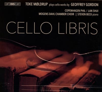 Toke Møldrup, Steven Beck, Copenhagen Phil, Lan Shui, Steven Back - Cello Libris – Works By Geoffrey Gordon (CD)