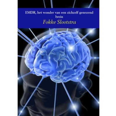 Emdr, Het Wonder Van Een Zichzelf Genezend Brein - Fokke Slootstra