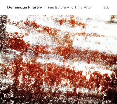Dominique Pifarély - Time Before And Time After (CD)