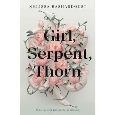 Girl, Serpent, Thorn - Melissa Bashardoust