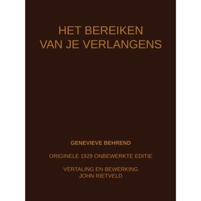 Het Bereiken Van Je Verlangens - Genevieve Behrend