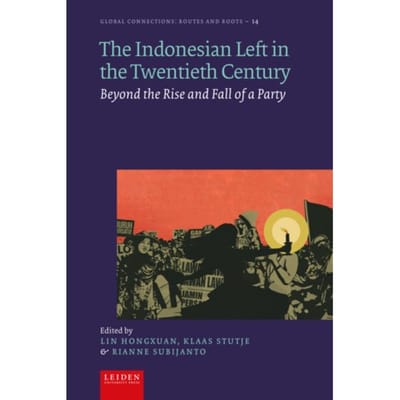 The Indonesian Left In The Twentieth Century - Global Connections - Routes And Roots