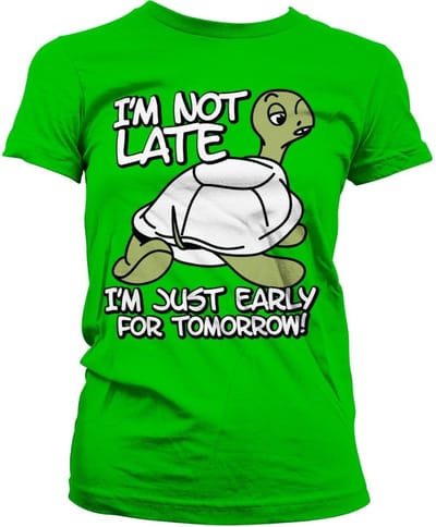 Hybris I'm Not Late, I'm Early For Tomorrow Girly T-shirt voor dames, groen