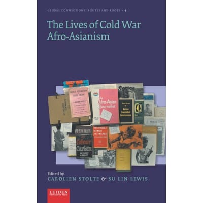 The Lives Of Cold War Afro-Asianism - Global Connections - Routes And Roots