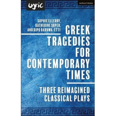 Greek Tragedies For Contemporary Times - Methuen Drama Play Collections - Dipo Baruwa-Etti