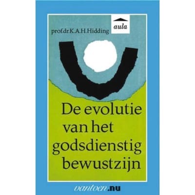 Evolutie Van Het Godsdienstig Bewustzijn - Vantoen.Nu - K.A.H. Prof. Dr. Hidding