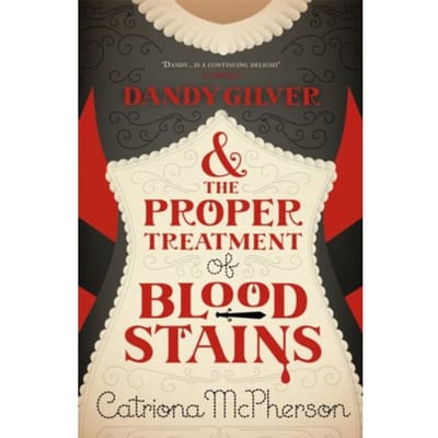Dandy Gilver And The Proper Treatment Of Bloodstains - Dandy Gilver - Catriona McPherson
