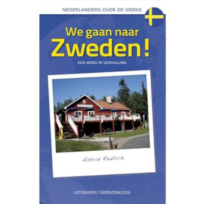We Gaan Naar Zweden! - Nederlanders Over De Grens - Astrid Redlich