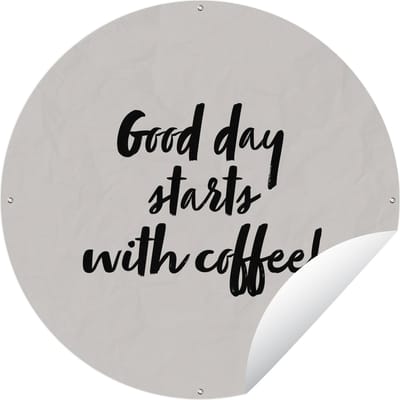 Tuincirkel Quotes - Spreuken - Koffie - Good day starts with coffee! - 60x60 cm - Ronde Tuinposter - Buiten