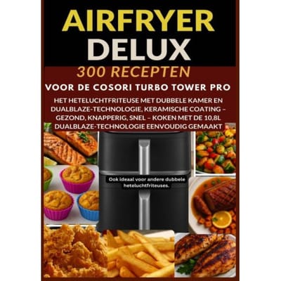 Airfryer Deluxe: 300 Recepten Voor De Cosori Turbo Tower Pro - Het Heteluchtfriteuse Met Dubbele - Frida Kochlust