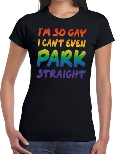 I am so gay i can't even park straight gay pride t-shirt zwart met regenboog tekst voor dames - LGBT kleding XS