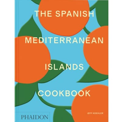 The Spanish Mediterranean Islands Cookbook - Jeff Koehler