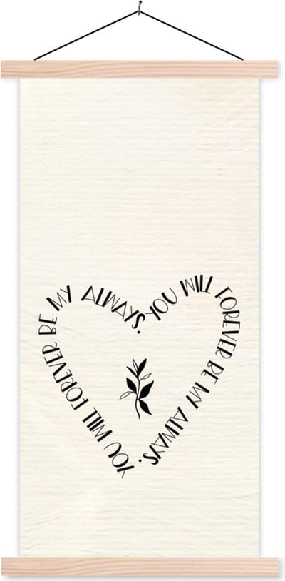 Posterhanger incl. Poster 60x120 cm - Schoolplaat - Spreuken - Quotes - Relatie - You will forever be my always - Koppel - Textielposter - Blanke latten