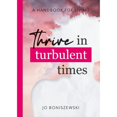 Thrive In Turbulent Times - Jo Boniszewski
