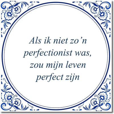 Tegeltje met standaard - Als ik niet zo’n perfectionist was, zou mijn leven perfect zijn