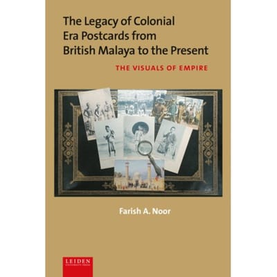 The Legacy Of Colonial Era Postcards From British Malaya To The Present - Farish A. Noor