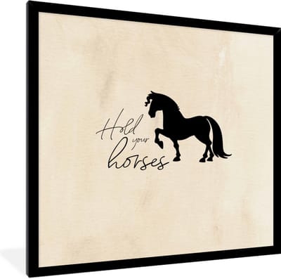 Fotolijst incl. Poster - Paarden - Quotes - Spreuken - Hold your horses - 40x40 cm - Posterlijst