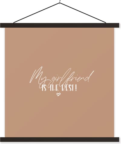 Posterhanger incl. Poster 60x60 cm - Schoolplaat - Vriendin - My girlfriend is the best! - Spreuken - Quotes - Textielposter - Zwarte latten