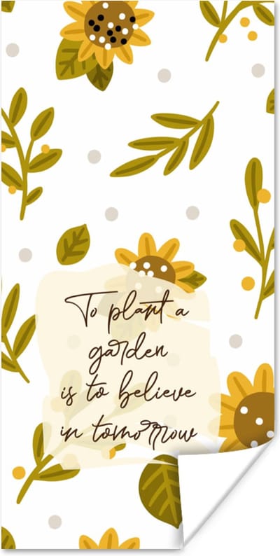 Poster To plant a garden is to believe in tomorrow - Quotes - Spreuken - 80x160 cm