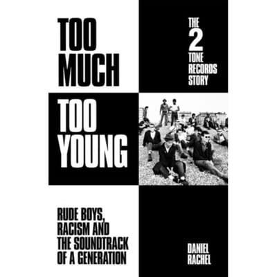 Too Much Too Young: The 2 Tone Records Story - Daniel Rachel