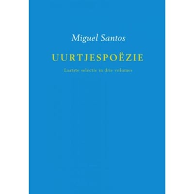 Uurtjespoëzie / Laatste Selectie In Drie Volumes - Miguel Santos