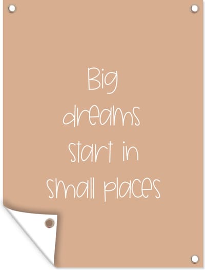 Muurdecoratie buiten Spreuken - Quotes - Big dreams start in small places - Dream - Dromen - 120x160 cm - Tuindoek