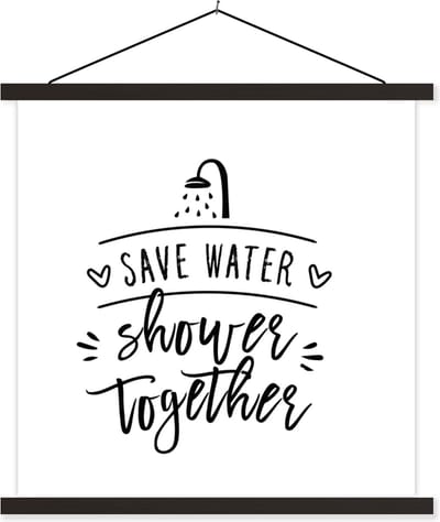 Posterhanger incl. Poster 60x60 cm - Schoolplaat - Spreuken - Quotes - Save water shower together - Water - Textielposter - Zwarte latten