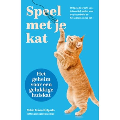 Speel Met Je Kat: Het Geheim Voor Een Gelukkige Huiskat - Mikel Maria Delgado