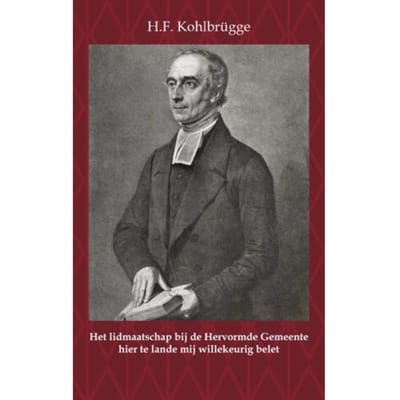Het Lidmaatschap Bij De Hervormde Gemeente Hier Te Lande Mij Willekeurig Belet - H.F. Kohlbrügge