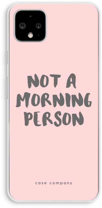 Case Company® - Hoesje geschikt voor Google Pixel 4 XL hoesje - Morning person - Soft Cover Telefoonhoesje - Bescherming aan alle Kanten en Schermrand