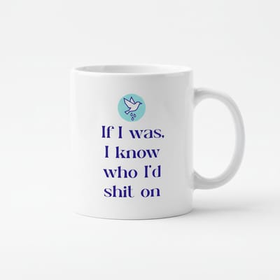 If I Was, I Know Who I’d Shit On – Donkere Humor Quote Koffiemok 330 ml | Brutale & Sarcastische Cadeau