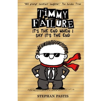 Timmy Failure: It's The End When I Say It's The End - Timmy Failure - Stephan Pastis