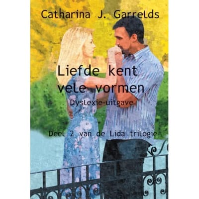 Liefde Kent Vele Vormen - Lida Trilogie - Catharina J. Garrelds