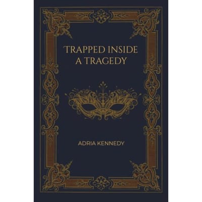 Trapped Inside A Tragedy - Kennedy, Adria